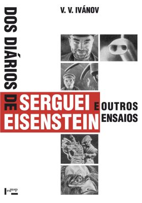 Dos Diários de Serguei Eisenstein e Outros Ensaios