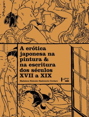 A Erótica Japonesa na Pintura & na Escritura dos Séculos XVII a XIX