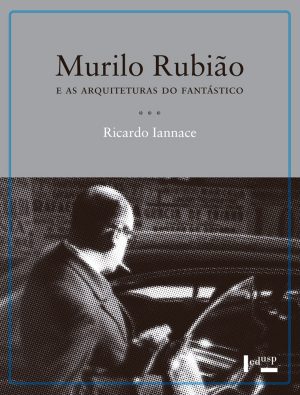 Murilo Rubião e as Arquiteturas do Fantástico