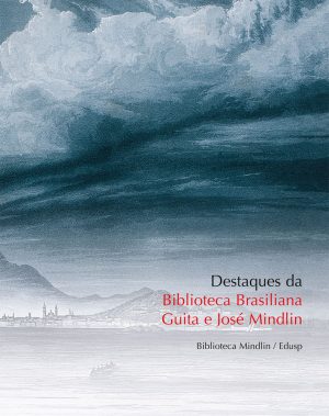 Destaques da Biblioteca Brasiliana Guita e José Mindlin