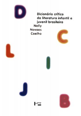 Dicionário Crítico da Literatura Infantil e Juvenil Brasileira