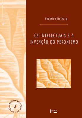Capa de Os Intelectuais e a Invenção do Peronismo