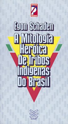 A Mitologia Heróica de Tribos Indígenas do Brasil