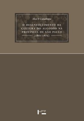 Capa de O Desenvolvimento da Cultura do Algodão na Província de São Paulo (1861-1875)