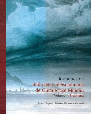 Destaques da Biblioteca InDisciplinada de Guita e José Mindlin (2 Volumes)