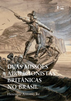 Duas Missões Abolicionistas Britânicas no Brasil